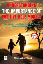 Understanding the Importance of Positive Role Models: How Mentors and Role Models Influence Personal Development Understanding the Importance of Positive Role Models: How Mentors and Role Models Influence Personal Development