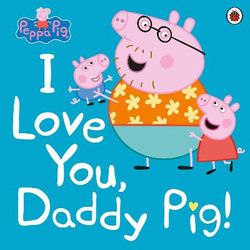 Peppa Pig: I Love You, Daddy Pig!