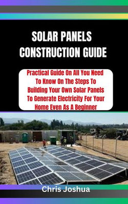 SOLAR PANELS CONSTRUCTION GUIDE SOLAR PANELS CONSTRUCTION GUIDE