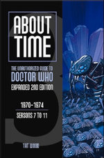 About Time 3: the Unauthorized Guide to Doctor Who (Seasons 7 To 11)
