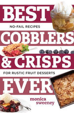 Best Cobblers and Crisps Ever: No-Fail Recipes for Rustic Fruit Desserts (Best Ever) Best Cobblers and Crisps Ever: No-Fail Recipes for Rustic Fruit Desserts (Best Ever)