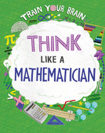 Train Your Brain: Think Like a Mathematician