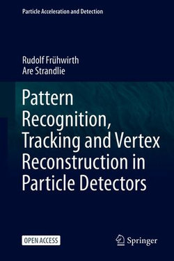 Pattern Recognition, Tracking and Vertex Reconstruction in Particle Detectors Pattern Recognition, Tracking and Vertex Reconstruction in Particle Detectors