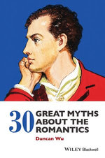 30 Great Myths about the Romantics 30 Great Myths about the Romantics