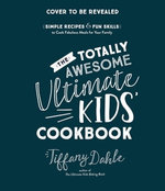 The Totally Awesome Ultimate Kids Cookbook