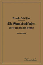 Die Grundbuchsachen in der Gerichtlichen Praxis Einschließlich Aufwertung der Grundstückspfandrechte