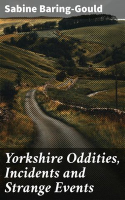 Yorkshire Oddities, Incidents and Strange Events Yorkshire Oddities, Incidents and Strange Events