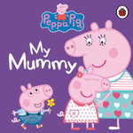 Peppa Pig: My Mummy