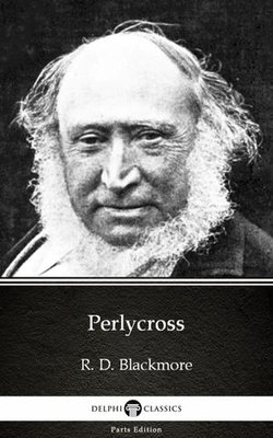 Perlycross by R. D. Blackmore - Delphi Classics (Illustrated)