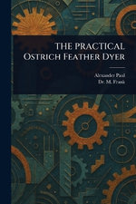 THE PRACTICAL Ostrich Feather Dyer
