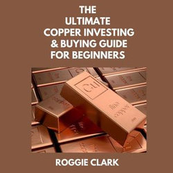 The Ultimate Copper Investing & Buying Guide For Beginners