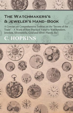 The Watchmakers's and jeweler's Hand-Book The Watchmakers's and jeweler's Hand-Book