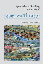 Approaches to Teaching the Works of Ngũgĩ wa Thiong’o