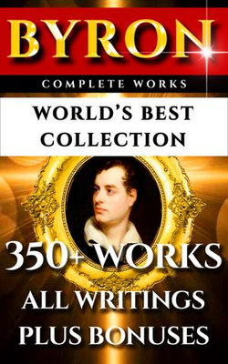 Lord Byron Complete Works – World’s Best Collection