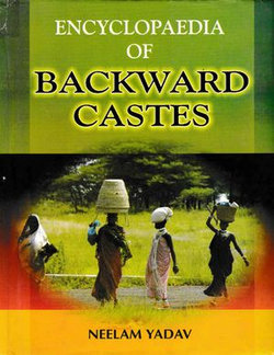 Encyclopaedia Of Backward Castes (Backward Castes: Case For Special Treatment) Encyclopaedia Of Backward Castes (Backward Castes: Case For Special Treatment)