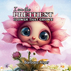 I Am The Prettiest Flower That Grows I Am The Prettiest Flower That Grows