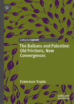 The Balkans and Palestine: Old Frictions, New Convergences
