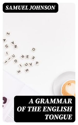 A Grammar of the English Tongue A Grammar of the English Tongue