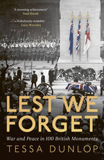 Lest We Forget: Love, Loss and Heroism in 100 British Monuments to War