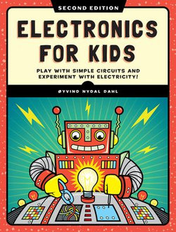 Electronics for Kids, 2nd Edition Electronics for Kids, 2nd Edition