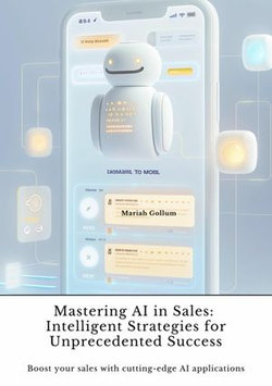 Mastering AI in Sales: Intelligent Strategies for Unprecedented Success Mastering AI in Sales: Intelligent Strategies for Unprecedented Success