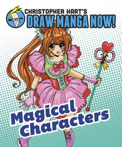 Magical Characters: Christopher Hart's Draw Manga Now! Magical Characters: Christopher Hart's Draw Manga Now!