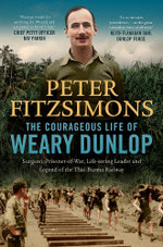 The Courageous Life of Weary Dunlop