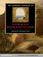 The Cambridge Companion to German Romanticism The Cambridge Companion to German Romanticism