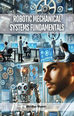 Robotic Mechanical Systems Fundamentals