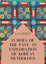 Echoes of the Past: An Exploration of Korean Mythology