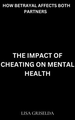 The Impact of Cheating on Mental Health The Impact of Cheating on Mental Health