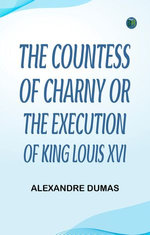 The Countess of Charny; or, The Execution of King Louis XVI