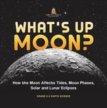 What's Up Moon? How the Moon Affects Tides, Moon Phases, Solar and Lunar Eclipses | Grade 6-8 Earth Science