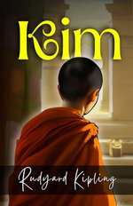 Kim by Rudyard Kipling_ A Boy's Espionage Adventures in British India