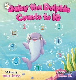 Daisy the Dolphin Counts to 10 Daisy the Dolphin Counts to 10