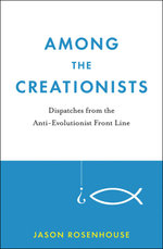 Among the Creationists: Dispatches from the Anti-Evolutionist Front Line
