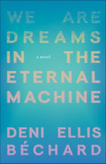 We Are Dreams in the Eternal Machine