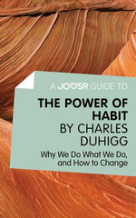 A Joosr Guide to... The Power of Habit by Charles Duhigg: Why We Do What We Do, and How to Change