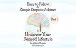 Easy to Follow & Simple Steps to Achieve & Uncover Your Desired Lifestyle
