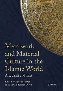 Metalwork and Material Culture in the Islamic World Metalwork and Material Culture in the Islamic World