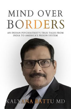 Mind Over Borders: An Indian Psychiatrist’s True Tales from India to America’s Prison System