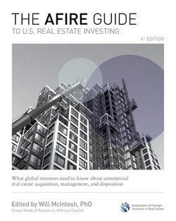 The AFIRE Guide to U. S. Real Estate Investing, Fourth Edition: What Global Investors Need to Know about Commercial Real Estate Acquisition, Management, and Disposition