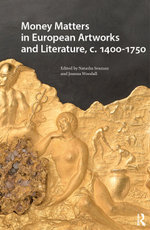 Money Matters in European Artworks and Literature, c. 1400-1750