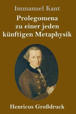 Prolegomena zu einer jeden kuenftigen Metaphysik (Grossdruck)