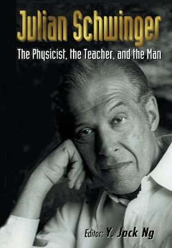 Julian Schwinger: The Physicist, The Teacher, And The Man