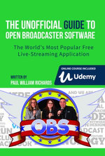The Unofficial Guide to Open Broadcaster Software: OBS: The World's Most Popular Free Live-Streaming Application