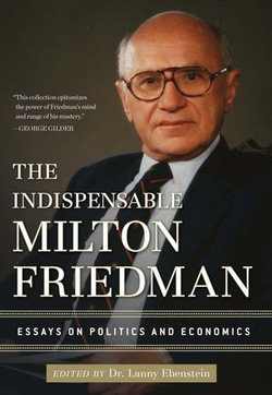 The Indispensable Milton Friedman The Indispensable Milton Friedman