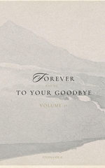 Forever Clung To Your Goodbye: Volume 1