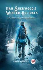 Nan Sherwood's Winter Holidays Or, Rescuing the Runaways