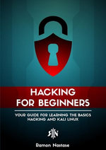 Hacking for Beginners: Your Guide for Learning the Basics - Hacking and Kali Linux